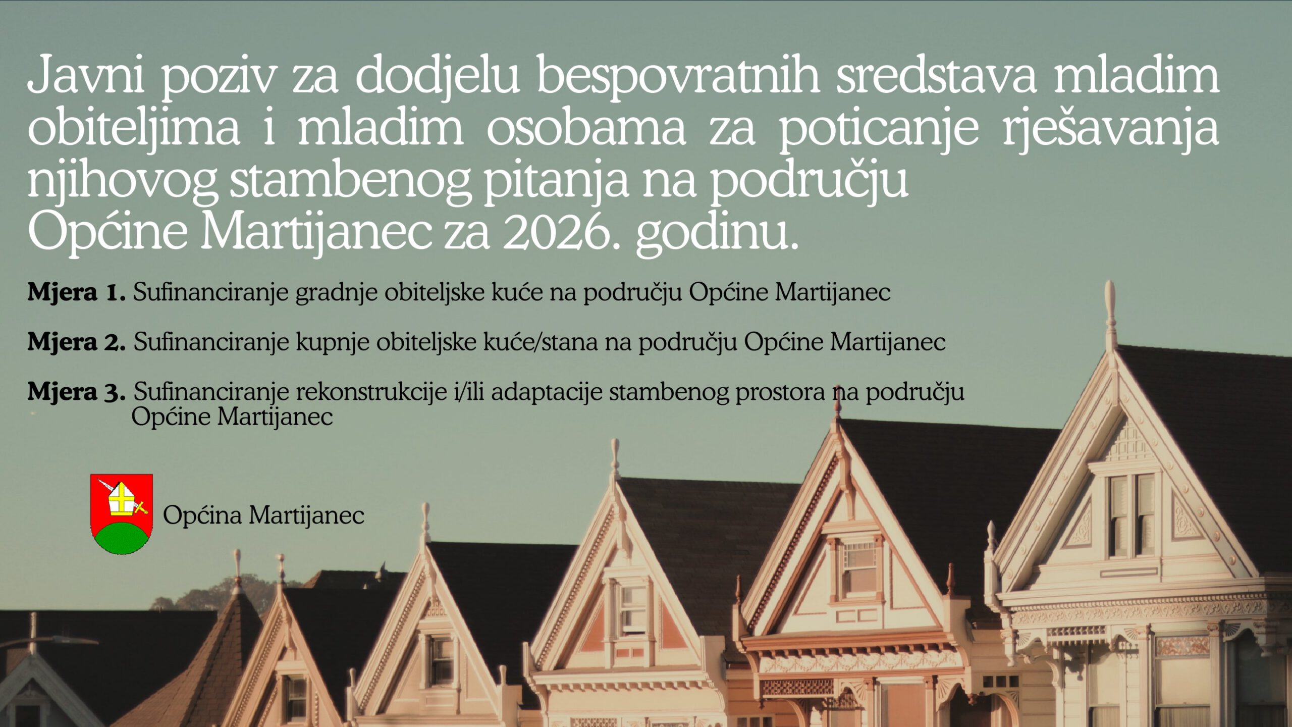 JAVNI POZIV za dodjelu bespovratnih potpora mladim obiteljima i mladim osobama za poticanje rješavanja njihovog stambenog pitanja na području Općine Martijanec za 2026. godinu